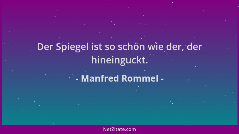 Manfred Rommel - Der Spiegel ist so schön wie der, der hineinguckt....