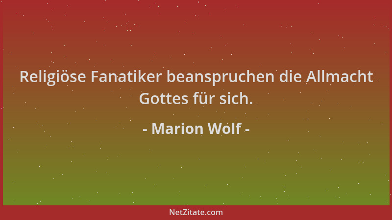 Marion Wolf - Religiöse Fanatiker beanspruchen die Allmacht Gottes für sich....