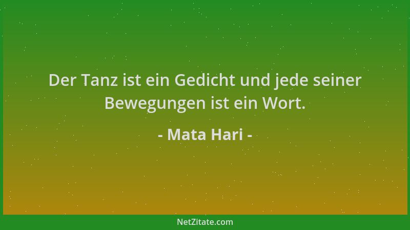 Mata Hari - Der Tanz ist ein Gedicht und jede seiner Bewegungen ist ein Wort....