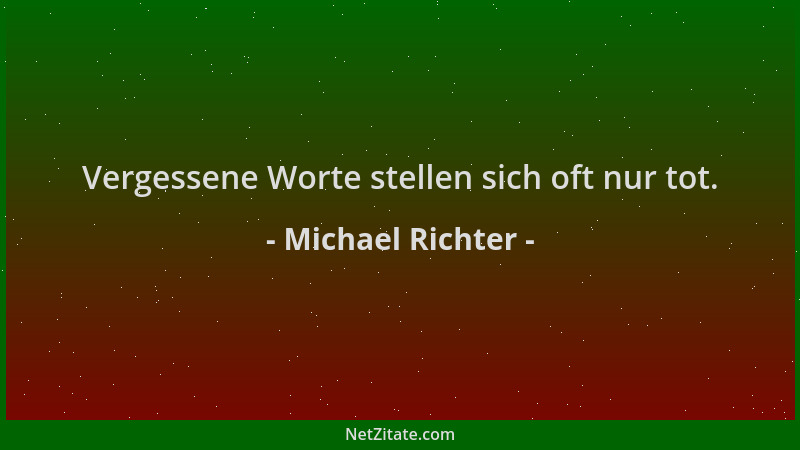 Michael Richter - Vergessene Worte stellen sich oft nur tot....