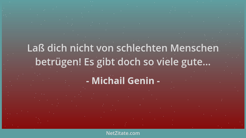 Michail Genin - Laß dich nicht von schlechten Menschen betrügen! Es gibt doch so viele gute......