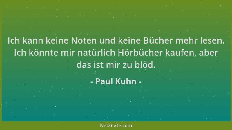 Paul Kuhn - Ich kann keine Noten und keine Bücher mehr lesen. Ich könnte mir natürlich Hörbücher kaufen, aber das ist mir z...