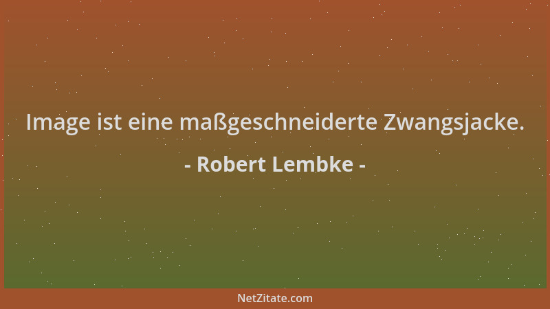 Robert Lembke - Image ist eine maßgeschneiderte Zwangsjacke....