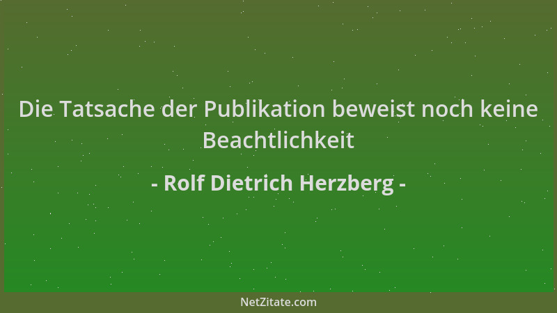Rolf Dietrich Herzberg - Die Tatsache der Publikation beweist noch keine Beachtlichkeit...