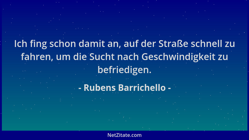 Rubens Barrichello - Ich fing schon damit an, auf der Straße schnell zu fahren, um die Sucht nach Geschwindigkeit zu befrie...
