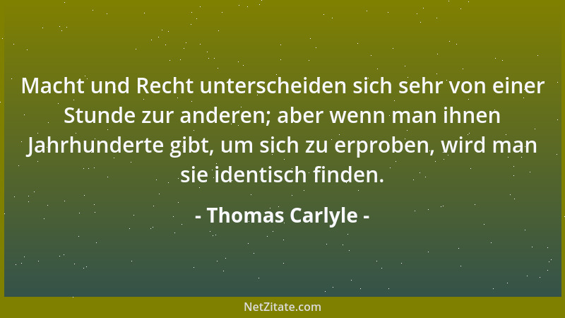 Thomas Carlyle - Eherne Unverschämtheit ist die hauptsächlichste Eigenschaft eines Menschen, der zur Schurkerei geboren ist...