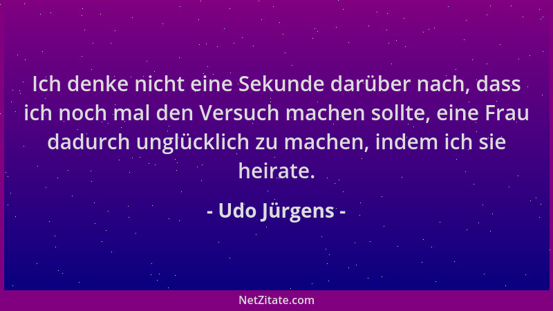 Udo Jürgens - Ich denke nicht eine Sekunde darüber nach, dass ich noch mal den Versuch machen sollte, eine Frau dadurch ung...