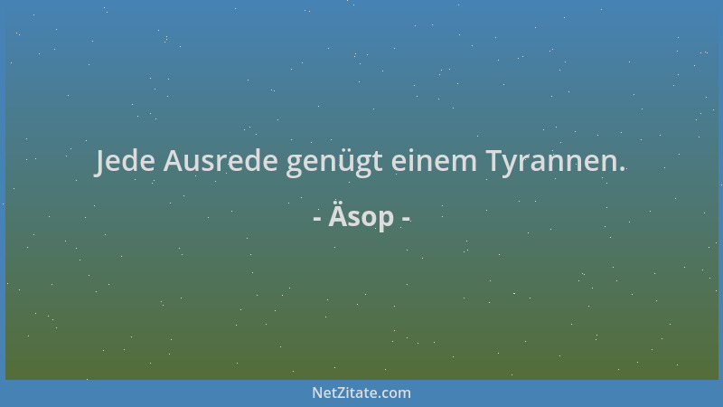 Äsop - Jede Ausrede genügt einem Tyrannen....