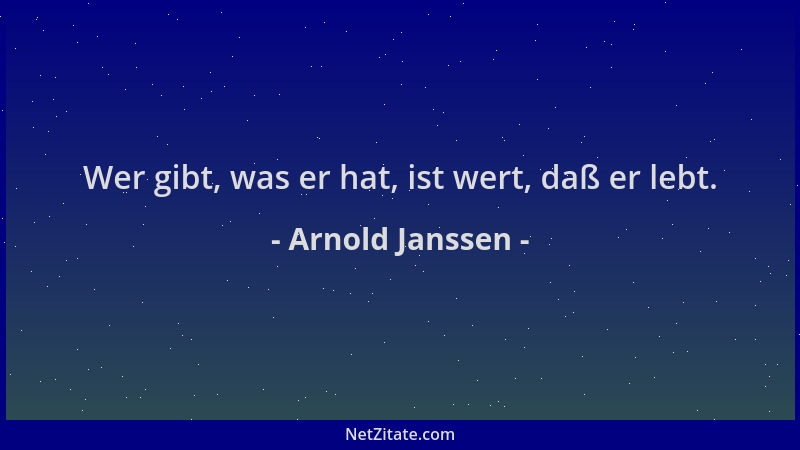 Arnold Janssen - Wer gibt, was er hat, ist wert, daß er lebt....