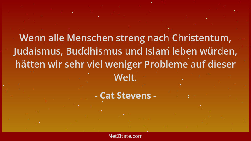 Cat Stevens - Wenn alle Menschen streng nach Christentum, Judaismus, Buddhismus und Islam leben würden, hätten wir sehr vie...