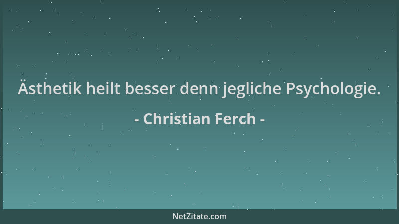 Christian Ferch - Ästhetik heilt besser denn jegliche Psychologie....