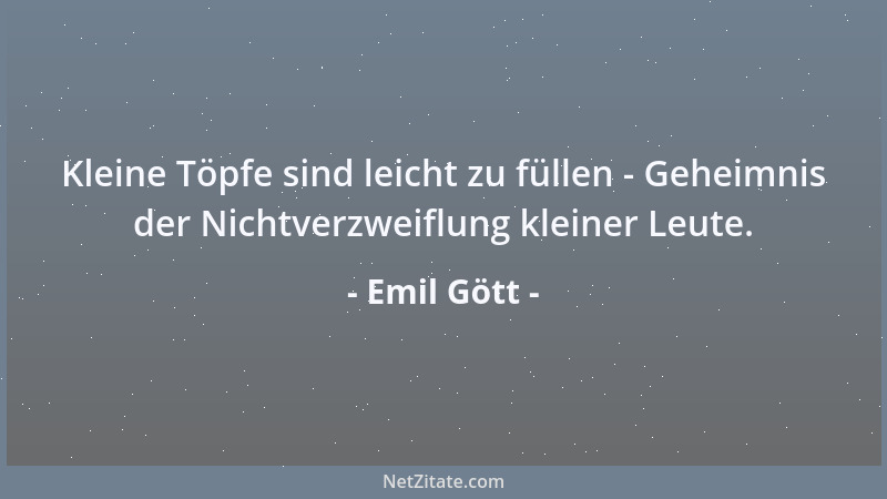 Emil Gött - Alle Menschen begehen Torheiten und Schlechtigkeiten; aber sie scheiden sich in zwei Gruppen: die einen empfind...