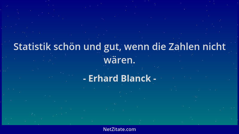 Erhard Blanck - Statistik schön und gut, wenn die Zahlen nicht wären....
