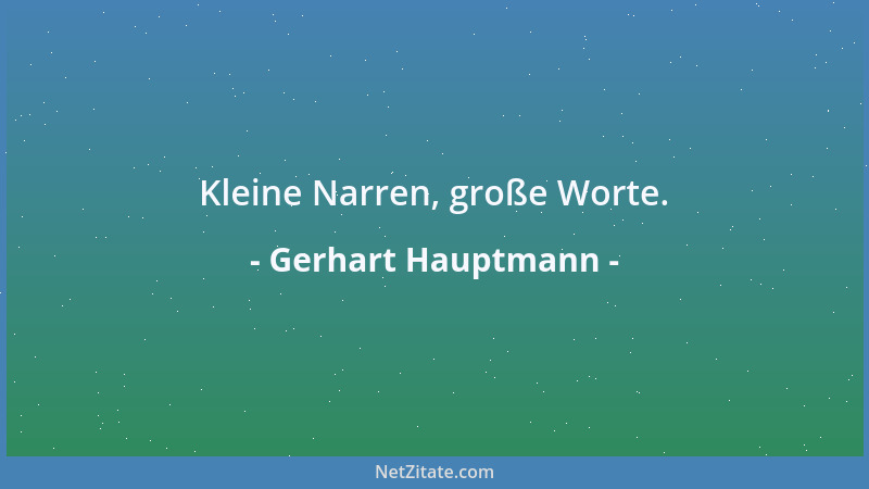 Gerhart Hauptmann - Sobald jemand in einer Sache Meister geworden ist, sollte er in einer neuen Sache Schüler werden....