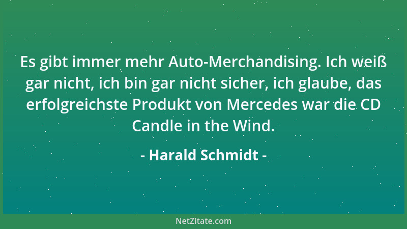 Harald Schmidt - Es gibt immer mehr Auto-Merchandising. Ich weiß gar nicht, ich bin gar nicht sicher, ich glaube, das erfol...
