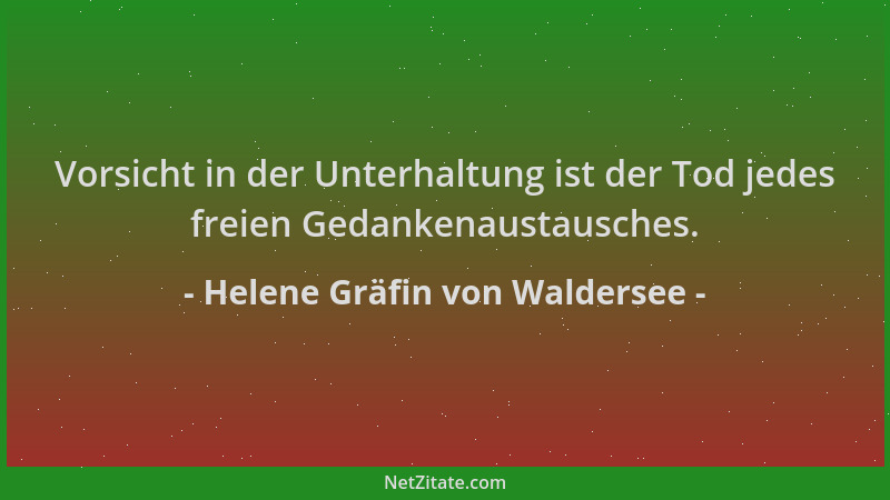 Helene Gräfin von Waldersee - Vorsicht in der Unterhaltung ist der Tod jedes freien Gedankenaustausches....