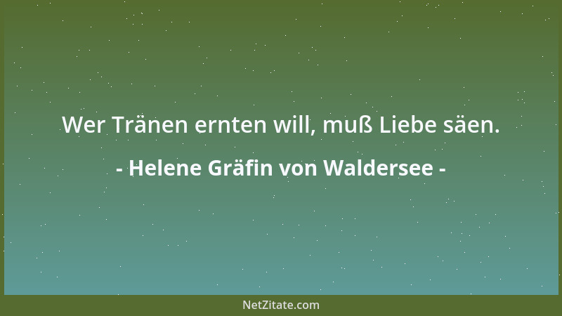 Helene Gräfin von Waldersee - Wer Tränen ernten will, muß Liebe säen....