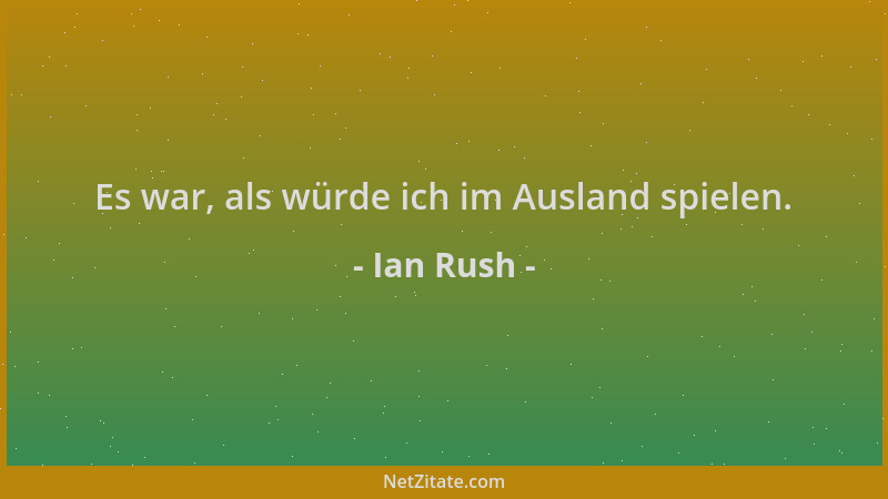 Ian Rush - Es war, als würde ich im Ausland spielen....