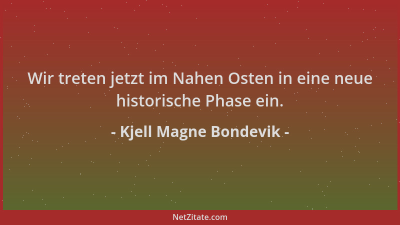 Kjell Magne Bondevik - Wir treten jetzt im Nahen Osten in eine neue historische Phase ein....