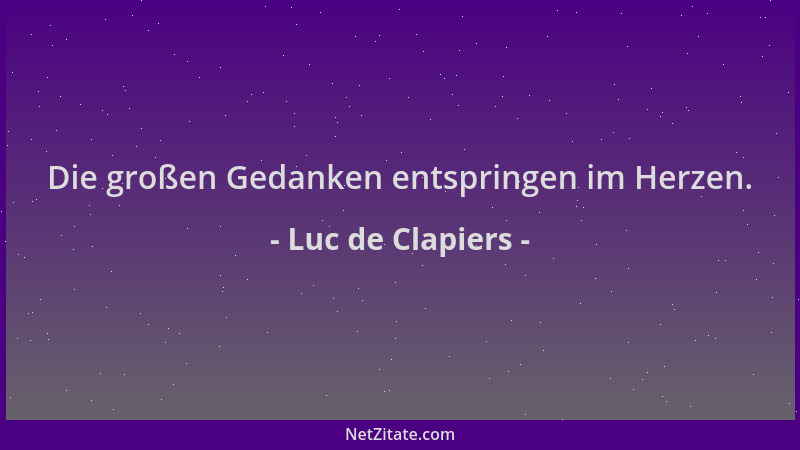 Luc de Clapiers - Die großen Gedanken entspringen im Herzen....