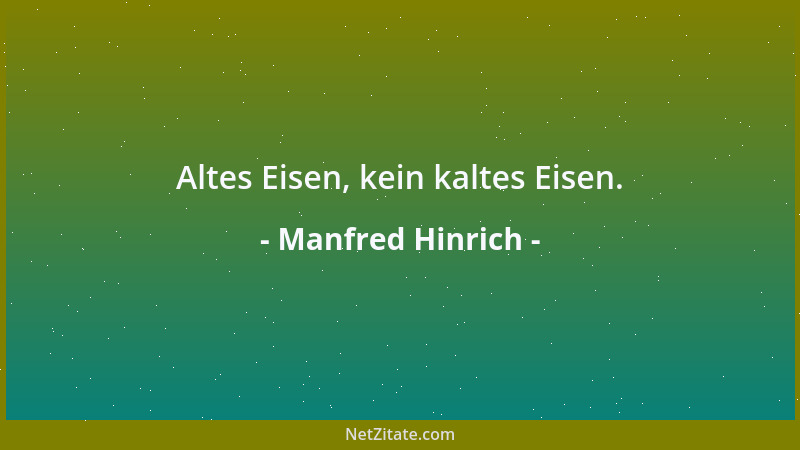 Manfred Hinrich - Altes Eisen, kein kaltes Eisen....