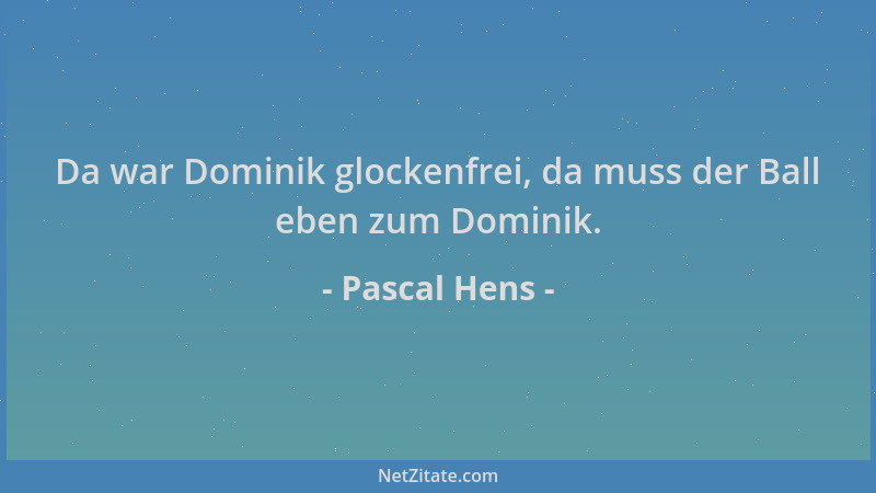 Pascal Hens - Da war Dominik glockenfrei, da muss der Ball eben zum Dominik....