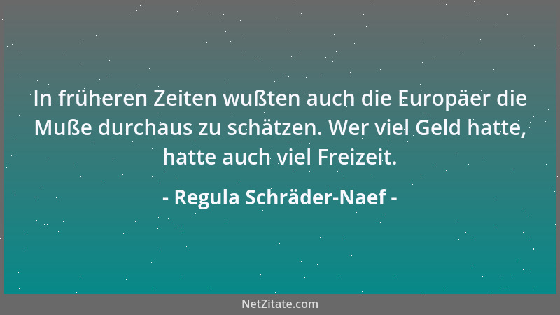 Regula Schräder-Naef - In früheren Zeiten wußten auch die Europäer die Muße durchaus zu schätzen. Wer viel Geld hatte, hatt...