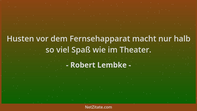 Robert Lembke - Husten vor dem Fernsehapparat macht nur halb so viel Spaß wie im Theater....