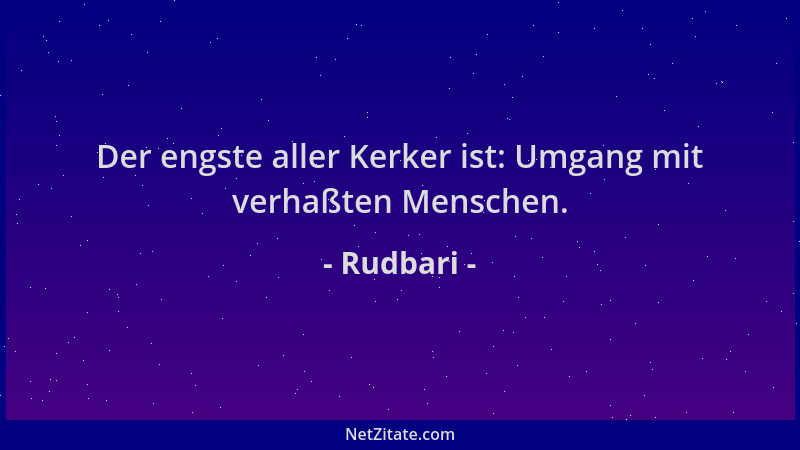 Rudbari - Der engste aller Kerker ist: Umgang mit verhaßten Menschen....