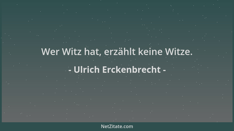 Ulrich Erckenbrecht - Wer Witz hat, erzählt keine Witze....