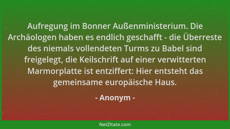 Anonym - Aufregung im Bonner Außenministerium. Die Archäologen haben es endlich geschafft - die Überreste des niemals volle...