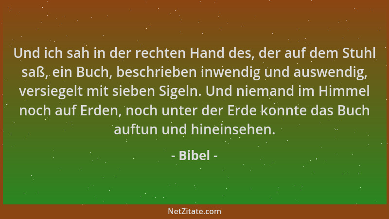 Bibel - Und ich sah in der rechten Hand des, der auf dem Stuhl saß, ein Buch, beschrieben inwendig und auswendig, versiegel...