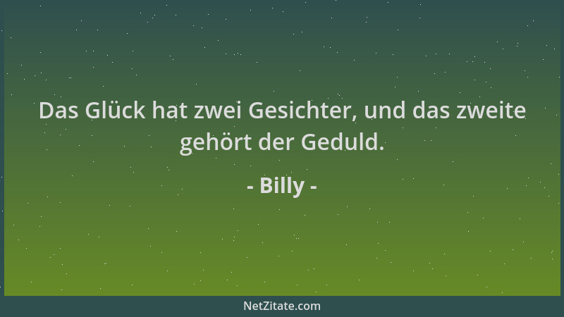 Billy - Das Glück hat zwei Gesichter, und das zweite gehört der Geduld....