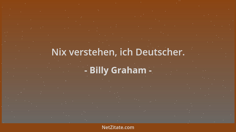 Billy Graham - Nix verstehen, ich Deutscher....