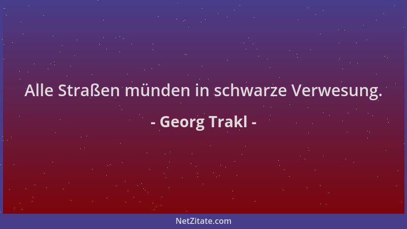 Georg Trakl - Alle Straßen münden in schwarze Verwesung....
