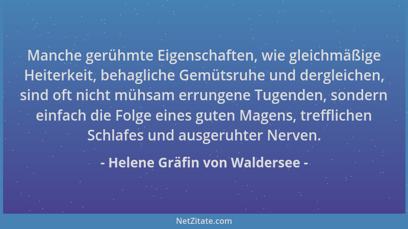 Helene Gräfin von Waldersee - Manche gerühmte Eigenschaften, wie gleichmäßige Heiterkeit, behagliche Gemütsruhe und derglei...