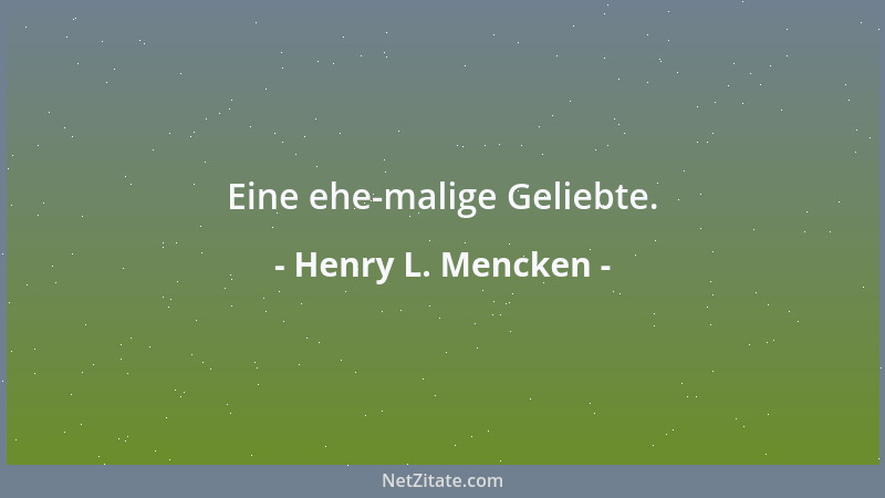 Henry L. Mencken - Eine ehe-malige Geliebte....