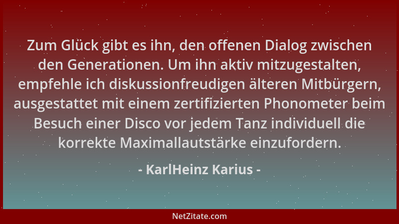 KarlHeinz Karius - Zum Glück gibt es ihn, den offenen Dialog zwischen den Generationen. Um ihn aktiv mitzugestalten, empfeh...