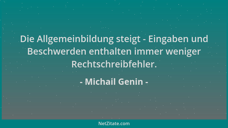 Michail Genin - Die Allgemeinbildung steigt - Eingaben und Beschwerden enthalten immer weniger Rechtschreibfehler....