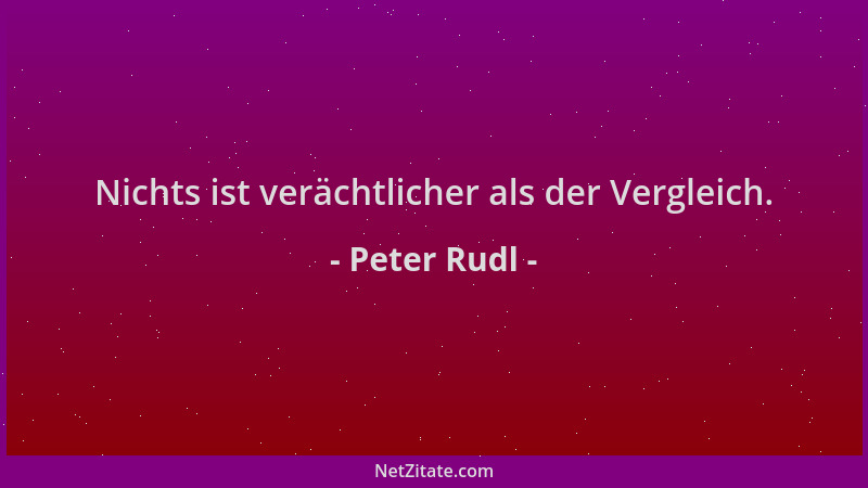 Peter Rudl - Nichts ist verächtlicher als der Vergleich....