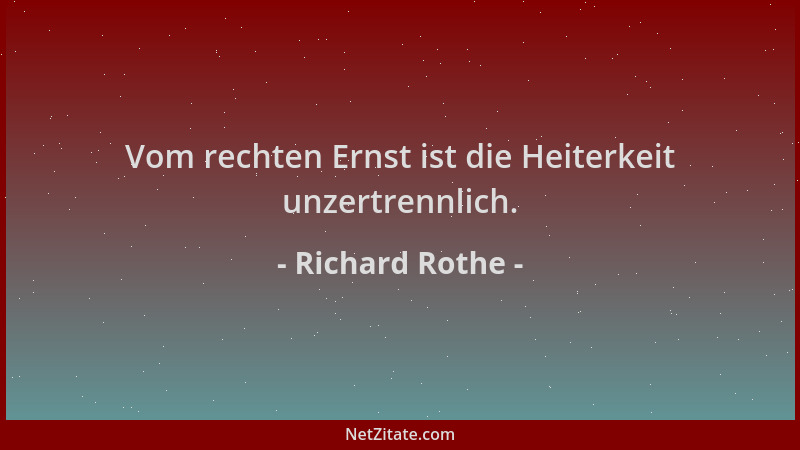 Richard Rothe - Vom rechten Ernst ist die Heiterkeit unzertrennlich....