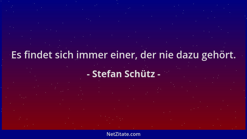 Stefan Schütz - Es findet sich immer einer, der nie dazu gehört....