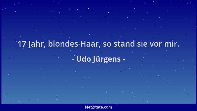 Udo Jürgens - 17 Jahr, blondes Haar, so stand sie vor mir....