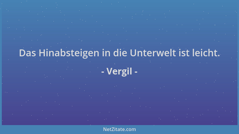 Vergil - Das Hinabsteigen in die Unterwelt ist leicht....