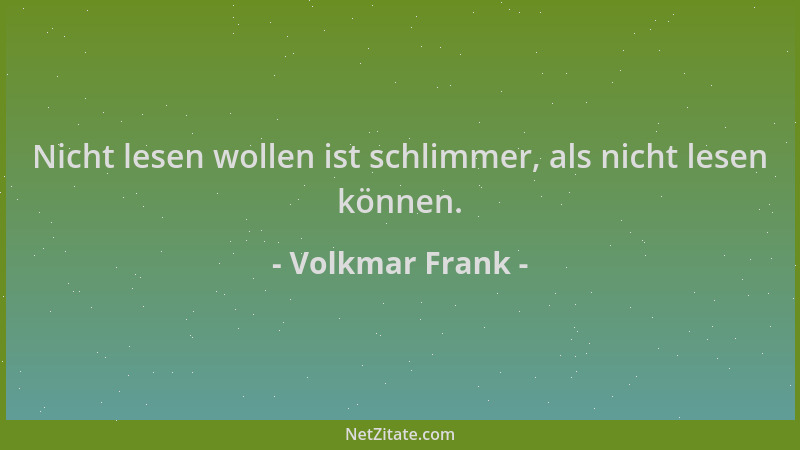 Volkmar Frank - Nicht lesen wollen ist schlimmer, als nicht lesen können....