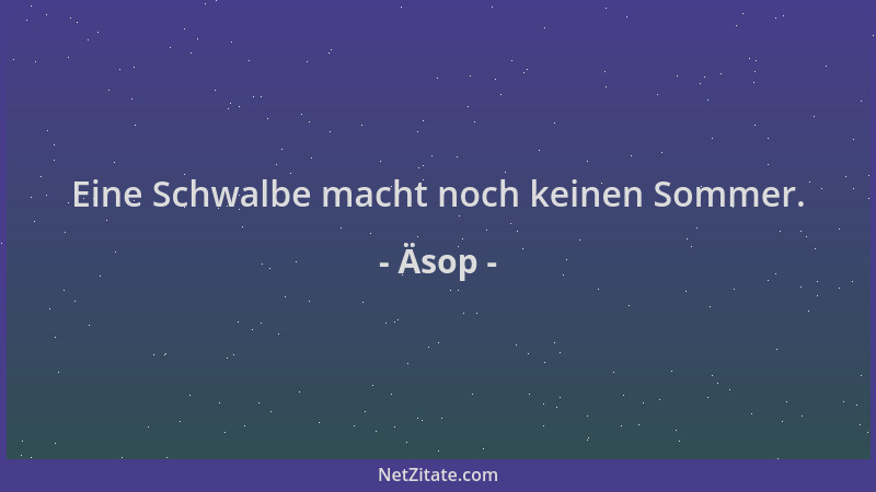 Äsop - Eine Schwalbe macht noch keinen Sommer....