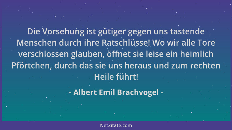 Albert Emil Brachvogel - Die Vorsehung ist gütiger gegen uns tastende Menschen durch ihre Ratschlüsse! Wo wir alle Tore ver...