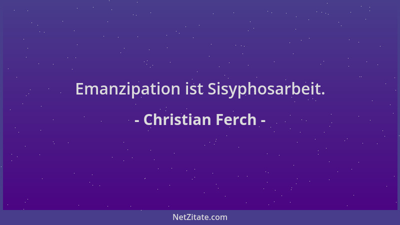 Christian Ferch - Emanzipation ist Sisyphosarbeit....