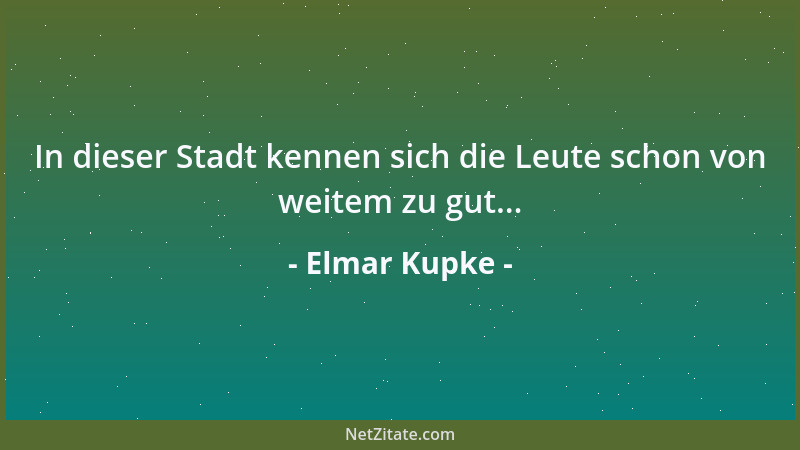 Elmar Kupke - In dieser Stadt kennen sich die Leute schon von weitem zu gut......