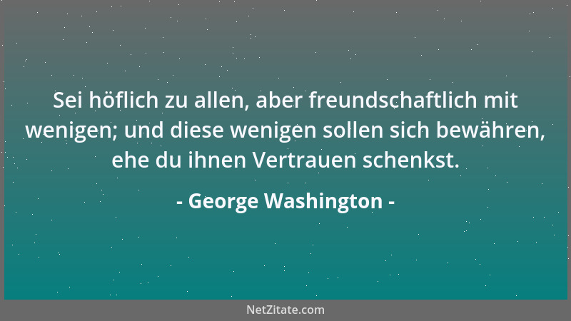 George Washington - Neue Schulden zu machen ist nicht die feine Art, die alten Schulden auszugleichen....